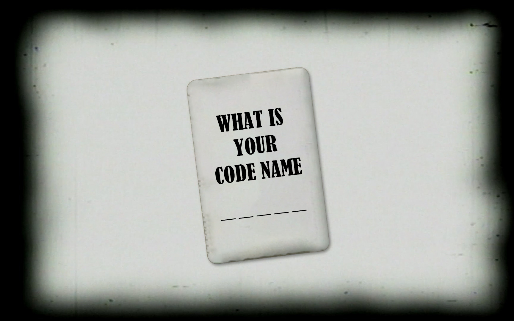 WHAT IS YOUR CODE NAME